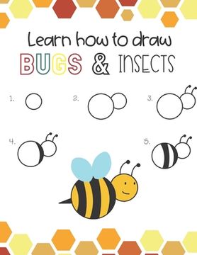 portada Learn How to Draw Insects and Bugs: Fun for boys and girls, Learn How to draw bumbe bees, butteflies, grasshopper, dragonflies and many more animals! (en Inglés)