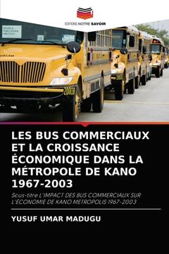 portada Les Bus Commerciaux Et La Croissance Économique Dans La Métropole de Kano 1967-2003 (en Francés)