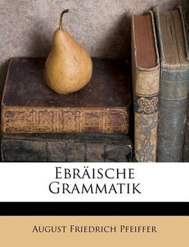 portada Ebraische Grammatik Von August Friedrich Pfeiffer. (in German)