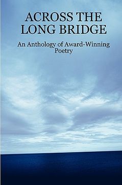 portada across the long bridge: an anthology of award-winning poetry (en Inglés)
