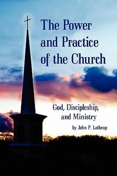 portada the power and practice of the church: god, discipleship, and ministry