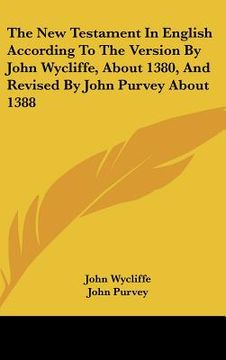 portada the new testament in english according to the version by john wycliffe, about 1380, and revised by john purvey about 1388 (en Inglés)