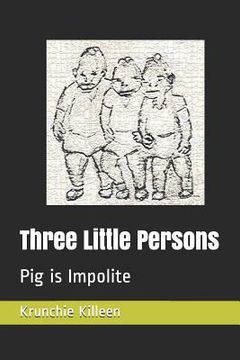 portada Three Little Persons: Pig Is Impolite (en Inglés)