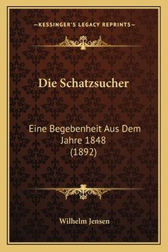 portada Die Schatzsucher: Eine Begebenheit Aus Dem Jahre 1848 (1892) (en Alemán)