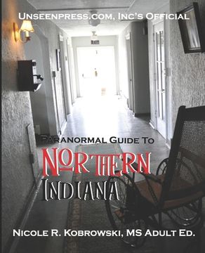 portada Unseenpress.com's Official Paranormal Guide to Northern Indiana (in English)