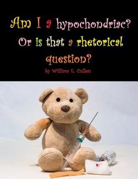portada Am I a hypochondriac? Or is that a rhetorical question? (en Inglés)