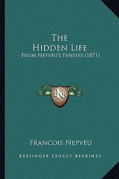 portada the hidden life: from nepveu's pensees (1871) (in English)