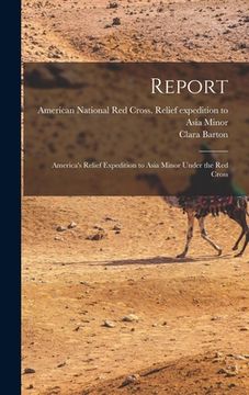 portada Report: America's Relief Expedition to Asia Minor Under the Red Cross (en Inglés)
