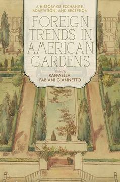 portada Foreign Trends in American Gardens: A History of Exchange, Adaptation, and Reception
