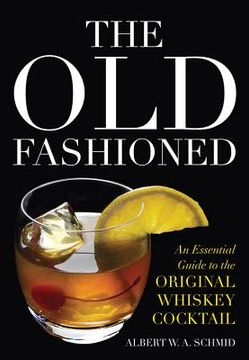 portada The Old Fashioned: An Essential Guide to the Original Whiskey Cocktail (en Inglés)