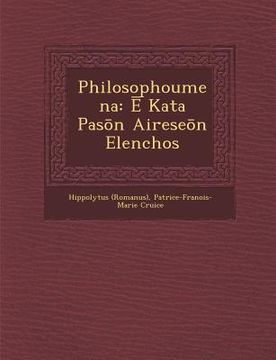 portada Philosophoumena: Ē Kata Pasōn Aireseōn Elenchos (en Inglés)