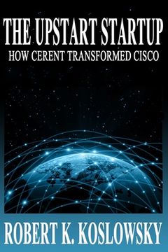 portada The Upstart Startup: How Cerent Transformed Cisco (in English)