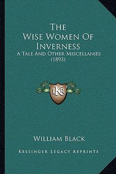 portada the wise women of inverness: a tale and other miscellanies (1893) (in English)