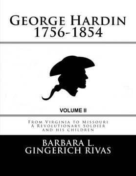 portada George Hardin 1756-1854: From Virginia to Missouri A Revolutionary Soldier and his children Volume Two