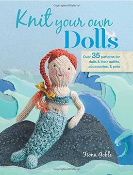 portada Knit Your Own Dolls: Over 35 patterns for dolls and their outfits, accessories, and pets