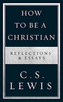 portada How to be a Christian: Reflections & Essays (How to Books) (en Inglés)