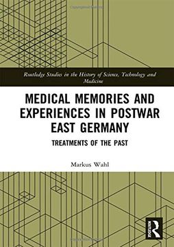 portada Medical Memories and Experiences in Postwar East Germany: Treatments of the Past (Routledge Studies in the History of Science, Technology and Medicine) 
