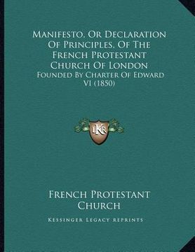 portada manifesto, or declaration of principles, of the french protestant church of london: founded by charter of edward vi (1850)