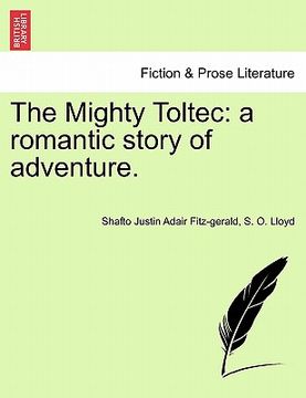 portada the mighty toltec: a romantic story of adventure. (in English)