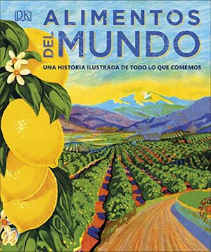 portada Alimentos del Mundo: Una Historia Ilustrada de Todo lo que Comemos (in Spanish)