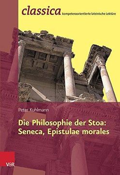 portada Die Philosophie der Stoa: Seneca, Epistulae Morales (Classica Kompetenzorientierte Lateinische Lekture) (en Alemán)