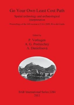 portada Go Your Own Least Cost Path: Spatial Technology and Archaeological Interpretation (BAR International Series)