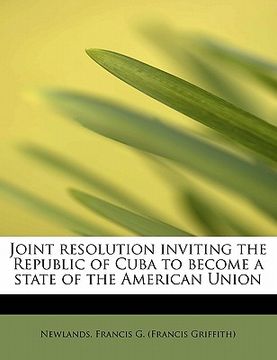 portada joint resolution inviting the republic of cuba to become a state of the american union (en Inglés)