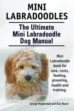 portada Mini Labradoodles. The Ultimate Mini Labradoodle dog Manual. Miniature Labradoodle Book for Care, Costs, Feeding, Grooming, Health and Training. (en Inglés)