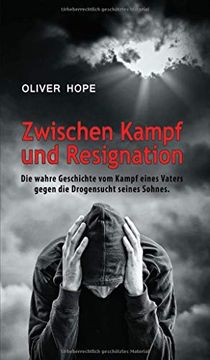 portada Zwischen Kampf und Resignation: Die Wahre Geschichte vom Kampf Eines Vaters Gegen die Drogensucht Seines Sohnes (in German)