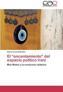 portada El "encantamiento" del espacio político iraní: Max Weber y la revolución islámica