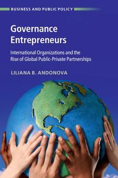 portada Governance Entrepreneurs: International Organizations and the Rise of Global Public-Private Partnerships (Business and Public Policy) 