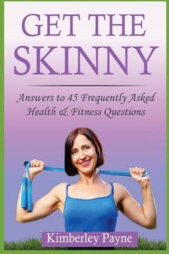 portada Get the Skinny: Answers to 45 Frequently Asked Health & Fitness Questions (in English)