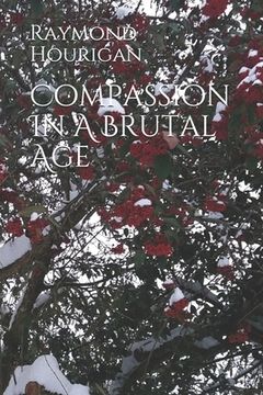 portada Compassion In A Brutal Age