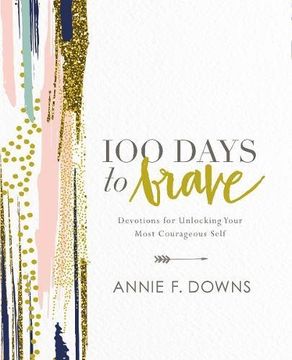 portada 100 Days to Brave: Devotions for Unlocking Your Most Courageous Self (en Inglés)