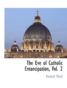 portada the eve of catholic emancipation, vol. 2 (en Inglés)