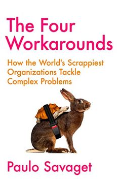 portada The Four Workarounds: How the World's Scrappiest Organizations Tackle Complex Problems