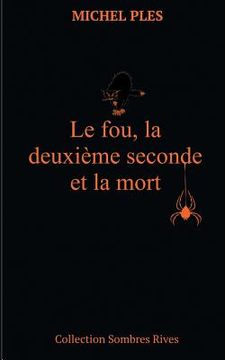 portada Le fou, la deuxième seconde et la mort (en Francés)