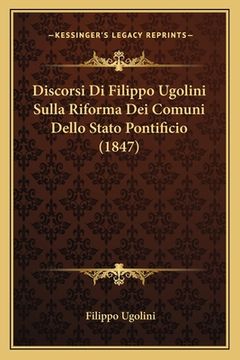 portada Discorsi Di Filippo Ugolini Sulla Riforma Dei Comuni Dello Stato Pontificio (1847) (in Italian)