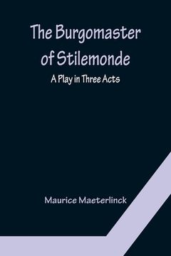 portada The Burgomaster of Stilemonde: A Play in Three Acts (en Inglés)