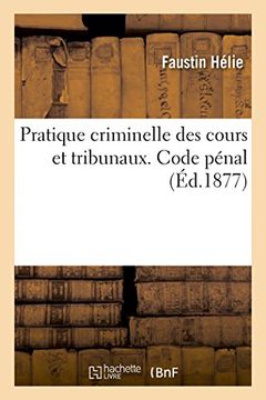 portada Pratique criminelle des cours et tribunaux. Code pénal (Sciences Sociales) (French Edition)