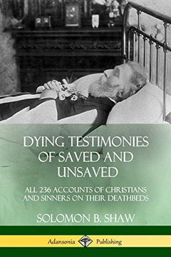 portada Dying Testimonies of Saved and Unsaved: All 236 Accounts of Christians and Sinners on Their Deathbeds (en Inglés)