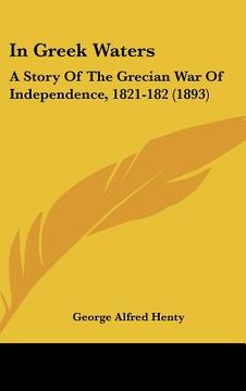 portada in greek waters: a story of the grecian war of independence, 1821-182 (1893) (en Inglés)