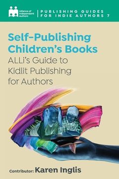 portada Self-Publishing a Children's Book: ALLi's Guide to Kidlit Publishing for Authors