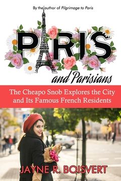 portada Paris and Parisians: The Cheapo Snob Explores the City and Its Famous French Residents
