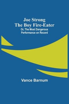 portada Joe Strong the Boy Fire-Eater; Or, The Most Dangerous Performance on Record (en Inglés)
