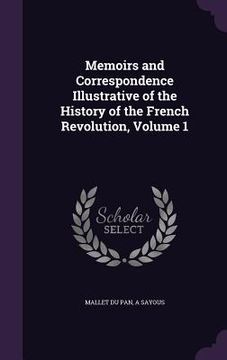 portada Memoirs and Correspondence Illustrative of the History of the French Revolution, Volume 1 (en Inglés)