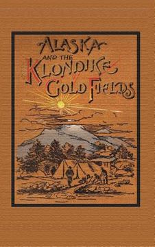 portada Alaska and the Klondike Goldfields