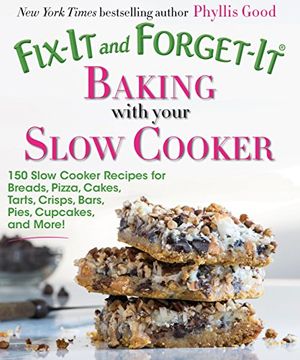 portada Fix-It and Forget-it Baking with Your Slow Cooker: 150 Slow Cooker Recipes for Breads, Pizza, Cakes, Tarts, Crisps, Bars, Pies, Cupcakes, and More!