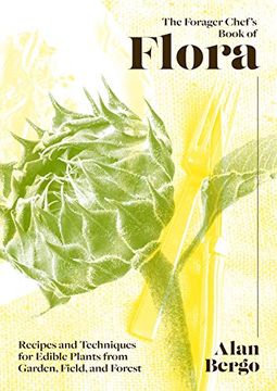portada The Forager Chef'S Book of Flora: Recipes and Techniques for Edible Plants From Garden, Field, and Forest (en Inglés)