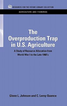 portada the overproduction trap in u.s. agriculture: a study of resource allocation from world war i to the late 1960's